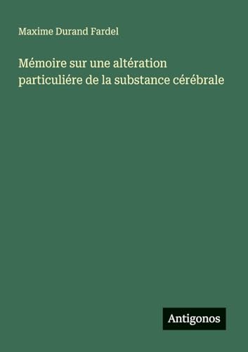 Mémoire sur une altération particuliére de la substance cérébrale