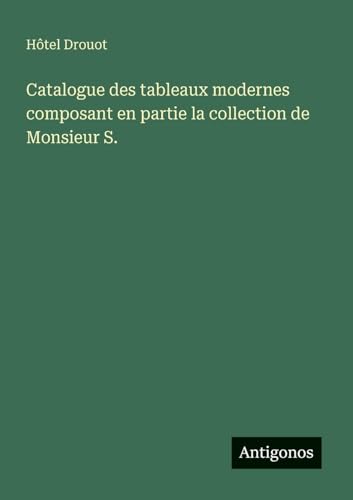 Catalogue des tableaux modernes composant en partie la collection de Monsieur S.
