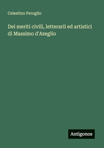 Dei meriti civili, letterarii ed artistici di Massimo d'Azeglio