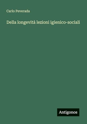 Della longevità lezioni igienico-sociali