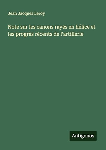 Note sur les canons rayés en hélice et les progrès récents de l'artillerie