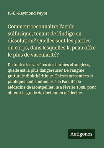 Comment reconnaître l'acide sulfurique, tenant de l'indigo en dissolution? Quelles sont les parties du corps, dans lesquelles la peau offre le plus de vascularité?
