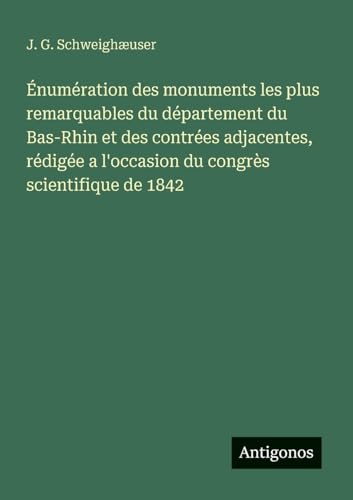 Énumération des monuments les plus remarquables du département du Bas-Rhin et des contrées adjacentes, rédigée a l'occasion du congrès scientifique de 1842