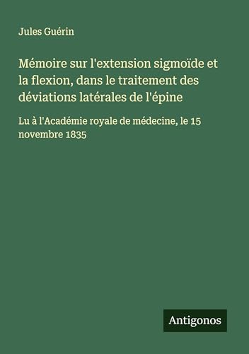 Mémoire sur l'extension sigmoïde et la flexion, dans le traitement des déviations latérales de l'épine