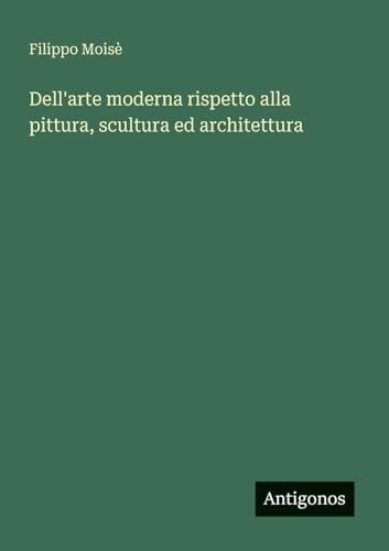 Dell'arte moderna rispetto alla pittura, scultura ed architettura