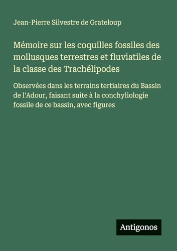 Mémoire sur les coquilles fossiles des mollusques terrestres et fluviatiles de la classe des Trachélipodes