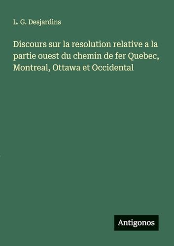 Discours sur la resolution relative a la partie ouest du chemin de fer Quebec, Montreal, Ottawa et Occidental