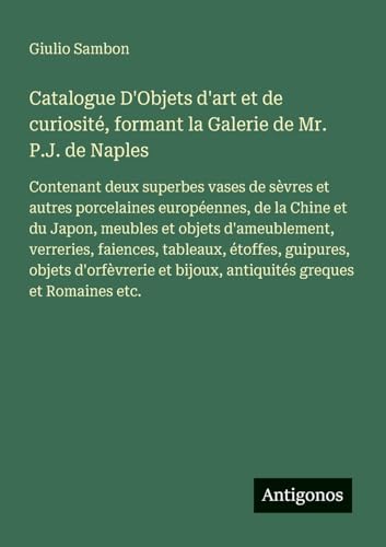 Catalogue D'Objets d'art et de curiosité, formant la Galerie de Mr. P.J. de Naples
