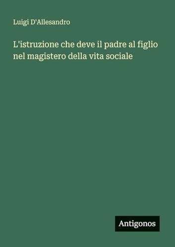L'istruzione che deve il padre al figlio nel magistero della vita sociale