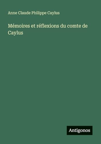 Mémoires et réflexions du comte de Caylus