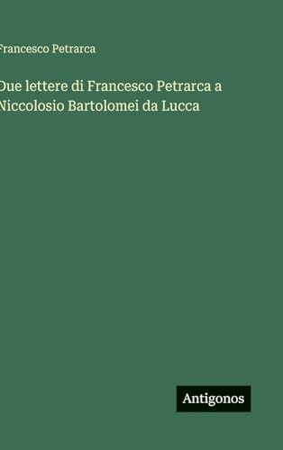 Due lettere di Francesco Petrarca a Niccolosio Bartolomei da Lucca
