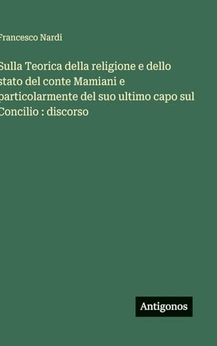 Sulla Teorica della religione e dello stato del conte Mamiani e particolarmente del suo ultimo capo sul Concilio