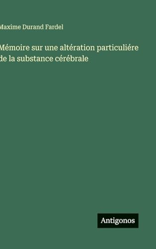 Mémoire sur une altération particuliére de la substance cérébrale