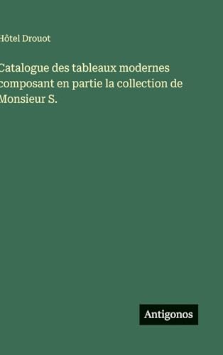 Catalogue des tableaux modernes composant en partie la collection de Monsieur S.
