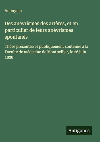 Des anévrismes des artères, et en particulier de leurs anévrismes spontanés