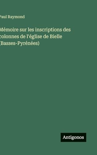 Mémoire sur les inscriptions des colonnes de l'église de Bielle (Basses-Pyrénées)