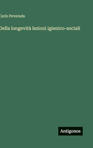 Della longevità lezioni igienico-sociali