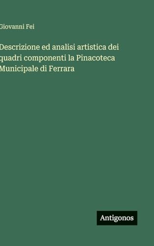 Descrizione ed analisi artistica dei quadri componenti la Pinacoteca Municipale di Ferrara