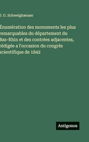 Énumération des monuments les plus remarquables du département du Bas-Rhin et des contrées adjacentes, rédigée a l'occasion du congrès scientifique de 1842