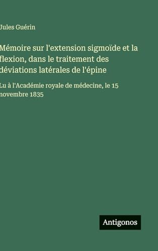 Mémoire sur l'extension sigmoïde et la flexion, dans le traitement des déviations latérales de l'épine