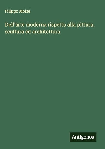 Dell'arte moderna rispetto alla pittura, scultura ed architettura