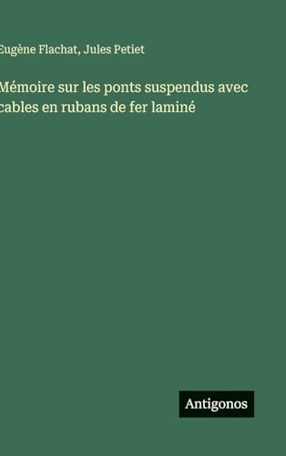 Mémoire sur les ponts suspendus avec cables en rubans de fer laminé