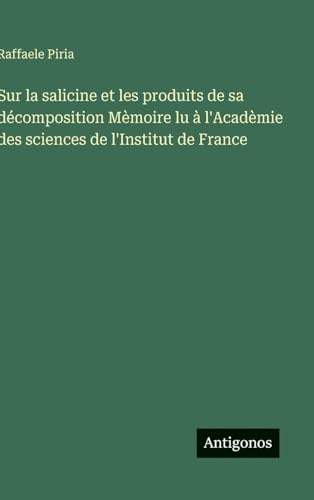 Sur la salicine et les produits de sa décomposition Mèmoire lu à l'Acadèmie des sciences de l'Institut de France