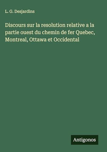 Discours sur la resolution relative a la partie ouest du chemin de fer Quebec, Montreal, Ottawa et Occidental