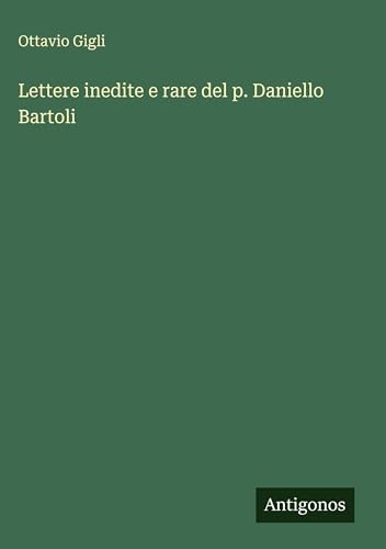Lettere inedite e rare del p. Daniello Bartoli