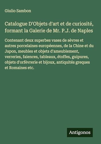 Catalogue D'Objets d'art et de curiosité, formant la Galerie de Mr. P.J. de Naples