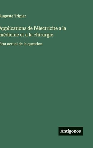 Applications de l'électricite a la médicine et a la chirurgie