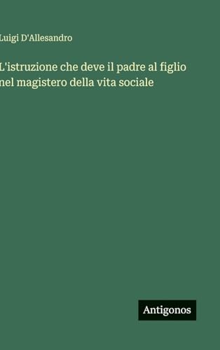L'istruzione che deve il padre al figlio nel magistero della vita sociale