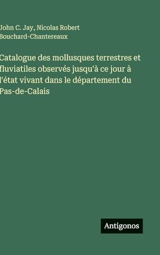 Catalogue des mollusques terrestres et fluviatiles observés jusqu'à ce jour à l'état vivant dans le département du Pas-de-Calais