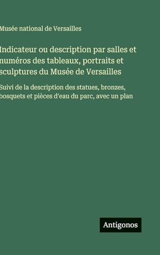 Indicateur ou description par salles et numéros des tableaux, portraits et sculptures du Musée de Versailles