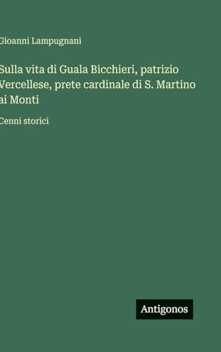 Sulla vita di Guala Bicchieri, patrizio Vercellese, prete cardinale di S. Martino ai Monti