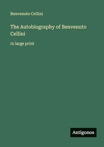 The Autobiography of Benvenuto Cellini