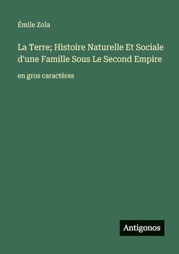 La Terre; Histoire Naturelle Et Sociale d'une Famille Sous Le Second Empire