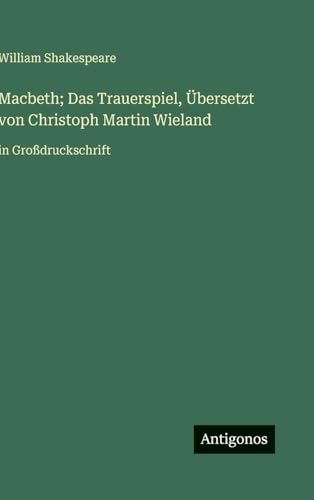 Macbeth; Das Trauerspiel, Übersetzt von Christoph Martin Wieland