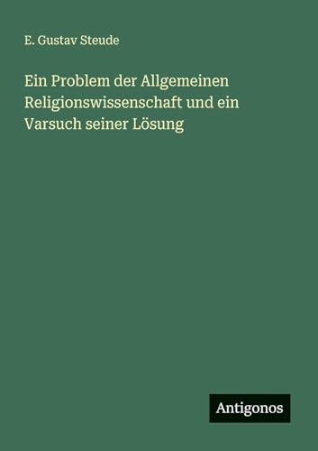 Ein Problem der Allgemeinen Religionswissenschaft und ein Varsuch seiner Lösung