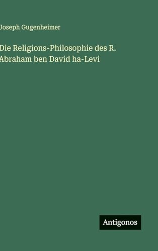 Die Religions-Philosophie des R. Abraham ben David ha-Levi