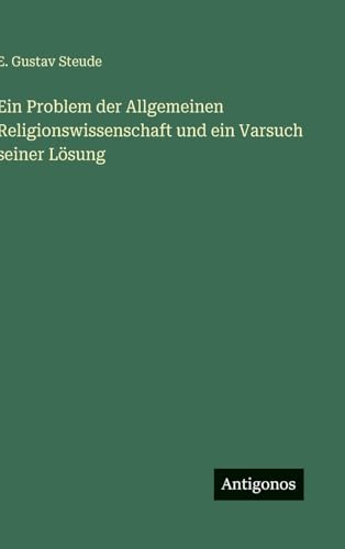 Ein Problem der Allgemeinen Religionswissenschaft und ein Varsuch seiner Lösung