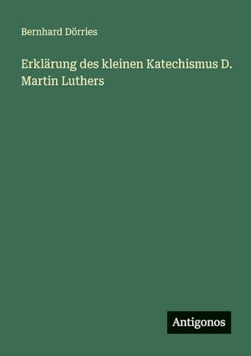 Erklärung des kleinen Katechismus D. Martin Luthers