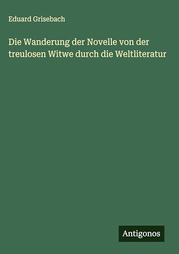 Die Wanderung der Novelle von der treulosen Witwe durch die Weltliteratur