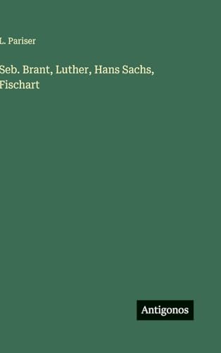 Seb. Brant, Luther, Hans Sachs, Fischart