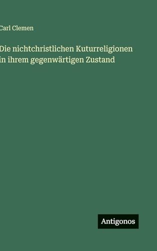 Die nichtchristlichen Kuturreligionen in ihrem gegenwärtigen Zustand