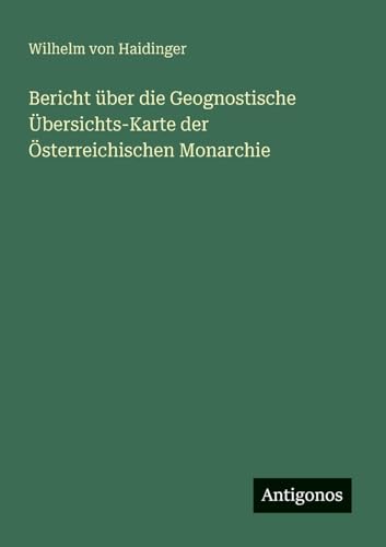 Bericht über die Geognostische Übersichts-Karte der Österreichischen Monarchie