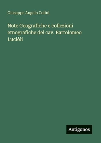 Note Geografiche e collezioni etnografiche del cav. Bartolomeo Luciòli