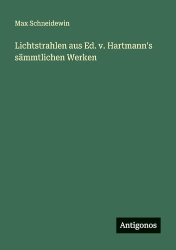 Lichtstrahlen aus Ed. v. Hartmann's sämmtlichen Werken