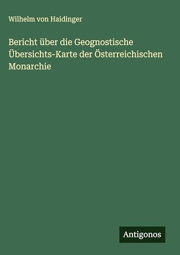 Bericht über die Geognostische Übersichts-Karte der Österreichischen Monarchie