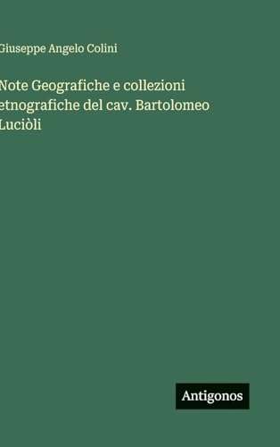 Note Geografiche e collezioni etnografiche del cav. Bartolomeo Luciòli